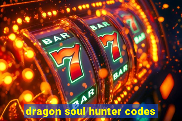 dragon soul hunter codes